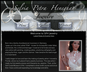 sphjewelry.com: Welcome to SPH Jewelry :: Sylvia Petra Heneghan
Sylvia Petra Heneghan, artistic jeweler, creates one-of-a-kind artistic jewelry with a European flair.