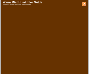 warm-mist-humidifier.com: Warm Mist Humidifier
The Warm Mist Humidifier Guide is here to ensure that you get the best information on the internet about warm mist humidifier products.