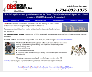 cbsnuclear.com: Nuclear Safety-Related Servicing of Safety Related Class 1E Circuit Breakers - 10CFR50 Appendix B Qualified - CBS Nuclear Services, Inc.
CBS Nuclear Services provides nuclear qualified services complying with 10CFR50 Appendix B for Class 1E safety-related circuit breakers and switchgear.