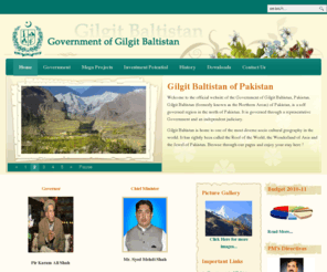 gilgitbaltistan.gov.pk: Home
Gilgit Baltistan of Pakistan

Welcome to the official website of the Government of Gilgit Baltistan, Pakistan. Gilgit Baltistan (formerly known as the Northern Areas) of Pakistan, is a self governed region in the north of Pakistan. It is governed through a representative Government and an independent judiciary.