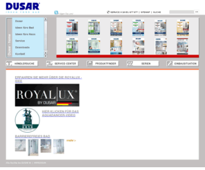 saniku.biz: Dusar - home                               , Duschabtrennung, Dusche, Badewanne, Whirlpool, Bad, Sanitär, Duschsäule, Duschwanne, Duschtasse, Dampfdusche, Komplettdusche, Vordächer, Vordach,Deko Kamine
Entdecken Sie DUSAR - Ideen für´s Bad und Haus. Duschabtrennungen, Badewannenaufsätze, Vordächer und vieles mehr.