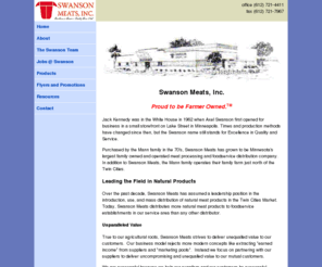 swansonmeats.net: Swanson Meats
Locally owned Swanson Meats is Minnesota's largest foodservice distributor of natural meat products.  Ground Beef and burger patties produced fresh daily.  Largest selection of natural beef, natural pork, natural chicken, and other natural meats.  