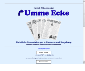 ummeecke.de: Umme Ecke - christliche Gemeinden und Veranstaltungen in Hannover
Umme Ecke - Infos ber christliche Veranstaltungen und Gemeinden in Hannover und Umgebung