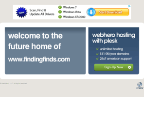 findingfinds.com: Future Home of a New Site with WebHero
Our Everything Hosting comes with all the tools a features you need to create a powerful, visually stunning site