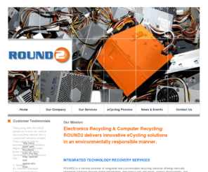 roundtwotech.com: Electronics Recycling & Computer Recycling | Round2.net
Electronics Recycling & Computer Recycling: Round2 deliver innovative eCycling solutions in an environmentally responsible manner.