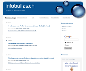 infobulles.ch: Infobulles.ch Genève - (re)Blog-notes informatique et Syndication RSS - Bernex, Genève
Infobulles.ch - Actualité informatique : Weblogue de Yiannis Girod Informatique - Cours d informatique - Formation informatique - Création et Hébergement de sites web - Genève - Suisse