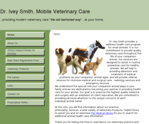 jiveysmithdvm.com: J. Ivey Smith, DVM
					/ Home
J. Ivey Smith, DVM, Mobile Veterinary Service provides wellness care and quality veterinary products (FDA and EPA approved, prescription and non-prescription) for small and large animals.