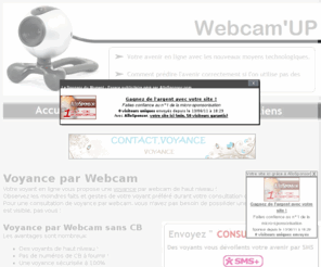 webcam-up.com: Voyance par webcam sans cb.
Webcam'up propose une voyance par webcam de qualité, une consultation en ligne ou en direct avec des voyants et des voyantes par web cam.