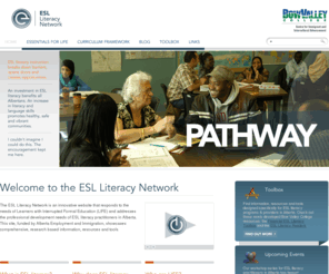 eal-literacy.com: ESL Literacy Network |
The ESL Literacy Network is an innovative website that responds to the needs of Learners with Interrupted Formal Education (LIFE) and addresses the professional development needs of ESL literacy practitioners in Alberta. This site, funded by Alberta Employment and Immigration, showcases comprehensive, research based information, resources and tools.