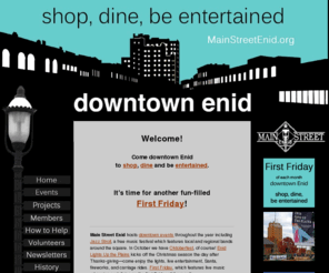 mainstreetenid.org: Main Street Enid
Main Street Enid, Inc. is a 501c3 non-profit whose mission is to revitalize our downtown through promotion, organization, design and economic restructuring.