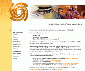 geld-wohlstand-wohlbefinden.de: Geld - Wohlstand - Wohlbefinden - Fischer Mentaltraining Berlin - Seminare Coaching Vorträge Workshops Einzel-Coaching Geldtraining Geldfallen Geldregeln Geldverhalten Geldwissen
Fischer Mentaltraining Berlin bietet Seminare, Coaching, Workshops, Einzel-Coaching rund um das Geldverhalten an. Mit der Unterstützung von Mentaltrainer Eckhard Fischer gelingt es, Verhaltensmuster im Geldverhalten aufzudecken und mit Hilfe des Geldtrainings so zu verändern, dass ein neues Geldverhalten konsequenter auf das Erreichen der wirklichen Ziele ausgerichtet ist.