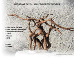 christiane-ravel.net: Sommaire -- Peintures & Sculptures sur Matière de Christiane Ravel
Sommaire du site -- SCULPTURE ET MATIERE, CREATIONS SUR CEPS DE VIGNE, PEINTURE, de Christiane Ravel