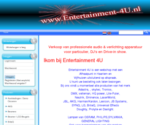 entertainment-4u.info: www.Entertainment-4U.nl
Verkoop van professionele audio & verlichting apparatuur voor particulier DJ's en Drive-in show.