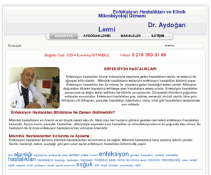 enfeksiyonhastaliklari.com: Enfeksiyon Hastaliklari Uzmanı Dr. Aydogan Lermi
Enfeksiyon Hastaliklari ile ilgili muayene ve iletişim bilgileri.Enfeksiyon Hastalıkları ve Klinik Mikrobiyoloji Uzmanı Doktor Aydogan Lermi web sitesi.