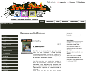seri-stick.com: Bienvenue sur SeriStick.com
Seri-Stick, le fournisseur de votre image par le biais de stickers, panneaux, enseignes, pré-enseignes, sérigraphie, impression tout support, etc...