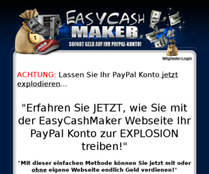 easycashmaker.info: EasyCashMaker - Sofort Geld verdienen im Internet
Sofort Geld verdienen ohne und mit Webseite schnell einfach und sofort anwendbar