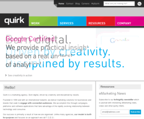 quirkemarketingservices.net: Quirk Marketing Agency | Born Digital
Quirk is a marketing agency. Born digital, driven by creativity and disciplined by results. Find out more about the agency's solutions and key clients.