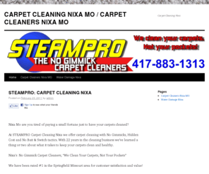 carpetcleaningnixa.com: STEAMPRO Carpet Cleaning Nixa Mo /Carpet Cleaners Nixa
STEAMPRO Carpet Cleaning Nixa, We offer professional carpet cleaning in Nixa Mo without the gimmicks, hidden costs, and bait and switch games.