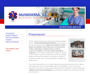 quirofanosmoviles.com: Mundisersa: alquiler de quirófanos móviles - Presentación
Mudisersa servicios sanitarios: alquiler de quirófanos móviles, alquiler de unidades asistenciales para reconocimientos médicos y servicios médicos quirúrgicos integrales. Cubrimos un amplio campo de posibilidades, desde reconocimientos médicos en empresas, conciertos o quirófanos móviles para una corrida de toros.