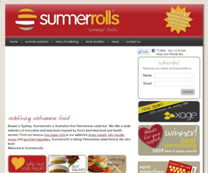 silktea.com: Summerrolls ® - Sydney - Specialising in fresh rice paper rolls (summer rolls), Asian salads, gourmet Vietnamese baguettes, pho noodle soups and catering - Winner of Sydney's Best Vietnamese food
Summerrolls, Sydney - Australia's first and best Vietnamese salad bar - specialising in modern rice paper rolls (summer rolls), Asian salads, gourmet baguettes (Vietnamese pork rolls), pho noodle soups and corporate catering. Winner of City News' best Vietnamese food in Sydney