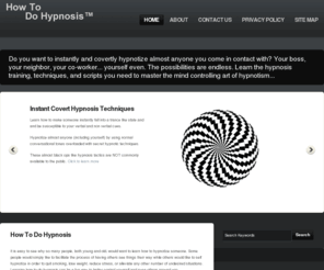 howtodohypnosis.com: How To Do Hypnosis - Learn How To Do Quick Hypnosis On Almost Anyone
Hypnotize almost anyone including yourself with masterful hypnosis training techniques.