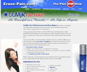 erase-pain.com: Erase Pain with bluMjk Pain Relief
Transdermal Penetrating Analgesic. Immediate pain relief.  Pain Killer.  Trolamine salicylate.