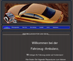 fahrzeug-ambulanz.de: Home - Beulendoktor Hagelschaden Ausbeulen ohne Lackieren
Ausbeulen ohne Lackieren, Lederreparatur, Beulendoktor, Dellendoktor, Delle, Dellen, Beulen, Beule, Lackarbeiten, Unfall, Hagelschaden, Hagelschäden, Lackierarbeiten, Fahrzeugaufbereitung,