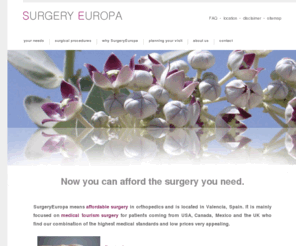 surgeryeuropa.com: Affordable surgery | No health insurance | Hip replacement cost | Medical tourism surgery
SurgeryEuropa offers affordable surgery in orthopedics. It is based in Valencia, Spain, Europe. Any patient can receive SurgeryEuropa services. In fact, SurgeryEuropa is specially focused on medical tourism surgery for patients coming from USA, Canada and UK, who can find our low prices very appealing.  medical surgery abroad, medical tourism surgery, No health insurance, affordable surgery, hip replacement cost