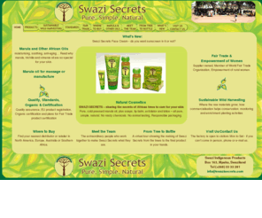 swazisecrets.com: Swazi Secrets - Natural Marula Cosmetics
Swazi secrets is the range of natural oils and associated cosmetics produced by Swazi Indigenous Products, a community owned, not for profit Company set up to empower rural Swazi women. The products are based on oil produced from the kernels of marula, the King of African trees.