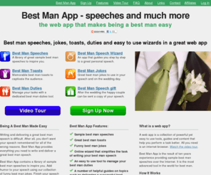 bestmanapp.com: Best Man Speeches | Best Man Jokes | Best Man Toasts | Best Man Duties
Best Man App contains a library of sample best man speeches to inspire you. Add humor to your speech using our collection of funny best man jokes. Finish your speech with a memorable best man toast.