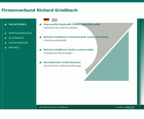 griessbach.de: Richard Grießbach Feinmechanik GmbH |Dippoldiswalde| Altenberg | Luckenwalde | Bremen |
Information(en) über unser(e): Pneumatik/Hydraulik GmbH Dippoldiswalde, Richard, Grießbach Feinmechanik GmbH Altenberg, Luckenwalde, Dowaldwerke  Bremen, Hydraulische, Arbeitszylinder, Präzisionsdrehteile, Tastaturen, Steuerungen, Systeme, für, Schienenfahrzeuge, GmbH