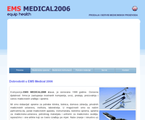 emsmedical2006.com: EMS Medical - Prodaja Medicinske Opreme
Medicinska Oprema. Medicinski instrumenti. Bolnička oprema. Oprema za medicinske ustanove. Medicinski aparati i uređaji.