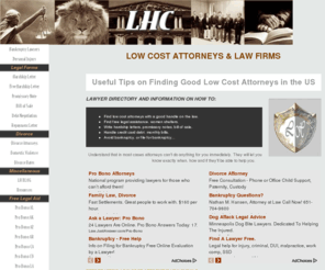 legalhandle.com: LOW COST ATTORNEYS and Law Firms in the US. Pro bono Help
Free or low cost attorneys and law firms with a good handle on the law on: bankruptcy, personal injury, criminal defense, divorce, immigration...