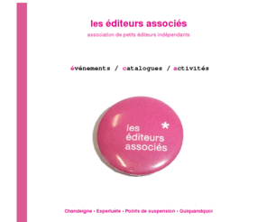 lesediteursassocies.com: les éditeurs associés: association d'éditeurs indépendants, France, Belgique, Suisse
Les éditeurs associés est une association d'éditeurs indépendants francophones: Chandeigne, Esperluète, Points de suspension, Quiquandquoi