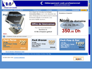 univershost.com: Univershost-votre site d'hbergement web et achat de domaine (.com, .ma ..)
Avec Univershost, l'hbergement et l'achat de nom de domaine,hbergement mutualis  des prix trs comptitifs , des  noms de domaines en .com, .ma, .co.ma, positionnement et rfrencement optimale dans les moteurs de recherche internationaux 