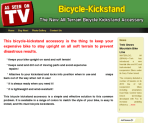 bicycle-kickstand.com: Bicycle Kickstand - The New All Terrain Bicycle
Kickstand Accessory
This bicycle kickstand accessory is a simple and effective solution to the common problem of keeping your bike upright on soft terrain...