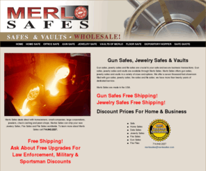 merlo-safes.com: Gun Safes, Jewelry Safes, Vaults
Wholesale prices on Gun Safes, Jewlery Safes and Vaults.