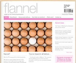 no-flannel.com: Flannel  | smart pr for online businesses.
Flannel is a Brighton based communications consultancy, specialising in pr for businesses working in the online space.