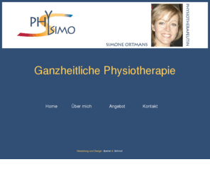 physimo.com: Homepage Simone Ortmans
Homepage von Simone Ortmans, Physiotherapeutin, Gymnastiklehrerin, Masseurin, Ganzheitliche Physiotherapie 