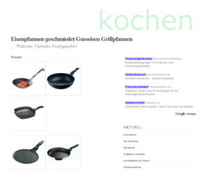 eisenpfannen.net: Eisenpfannen
Eisenpfannen mit sehr guten Brateigenschaften, für alle Herdarten Elektro, Gas, Induktion, Fischpfanne Crepespfannen Gusseisenbräter