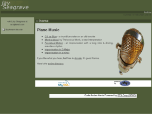 jayseagrave.com: Jay Seagrave :: Composer : Pianist : Programmer - Home
Jay Seagrave is a composer, pianist, and web applications developer. His specialty is PHP and MySQL.