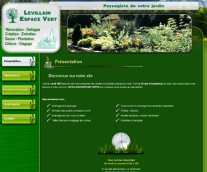 levillain-espaces-verts.com: Jardins Courville sur Eure - LEVILLAIN ESPACES VERTS : paysagiste, Chateauneuf en Thimerais, Eure et Loir, 28, dallage, elagage, arrosage
Jardins, paysagiste, Courville sur Eure, Chateauneuf en Thimerais: dallage, elagage, arrosage, Eure et Loir, 28