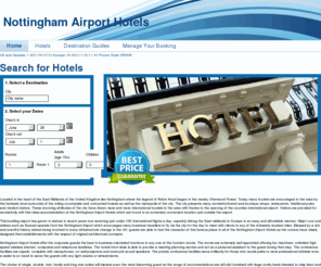 nottinghamshireshotels.com: Nottingham Airport Hotels | Hotels at Nottingham Airport
We profile Nottingham Airport Hotels, and make it easy to reserve your choice of accommodation around Nottingham Airport in the East Midlands of England.