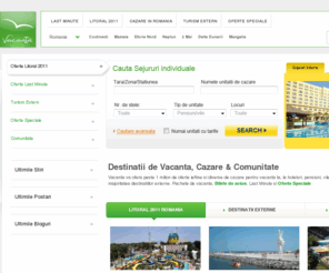 vacanta.com: Vacanta | No.1 in Oferte Ieftine de Cazare, Turism si Rezervari Online
Vacanta No.1 in rezervari online. Oferte ieftine cazare in Romania, Grecia, Turcia, Bulgaria. Turism la preturi mici in toata lumea, oferte speciale