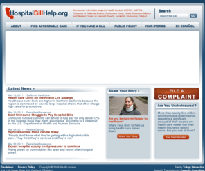 hospitalbillhelp.com: HospitalBillHelp.org
HospitalBillHelp.org - a consumer information project of Health Access, ACORN, CalPIRG, Congress of California Seniors, Consumers Union, Health Consumer Alliance and Western Center on Law and Poverty, funded by Community Catalyst