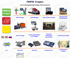 pentagruppo.hu: PENTA Gruppo
Cégünk mérlegek, mérőrendszerek forgalmazásával, szervizelésével foglalkozik. Kínáunk mérleget az ipar és mezőgazdaság minden területére.
