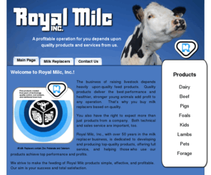 royalmilcinc.com: Royal Milc Inc. - Milk Replacers for Livestock
Royal Milc Inc - A profitable livestock operation for you depends upon quality products and services from us.