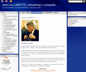 teoria-mediation.com: Jean-Luc Lamotte antropólogo y ensayista ciencia de hombre, teoría de la mediación.
Antropología clínica, teoría de la mediación y las ciencias humanas de Jean Gagnepain o ciencia del hombre, extendido por el ensayista de antropólogo Jean-Luc Lamotte (ciencias humanas).