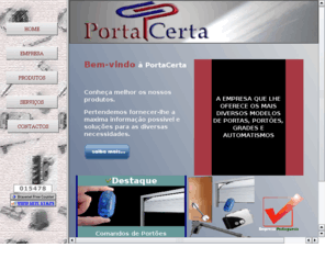 portacerta.net: PortaCerta - Portas & Automatismos
Empresa dedicada ao fabrico e montagem de portas, portões comercio de automatismos e comandos de garagem.