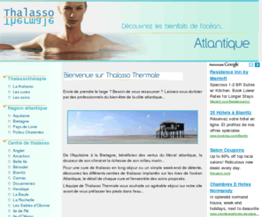 thalasso-thermale-atlantique.com: Thalasso en Atlantique : tous les séjours ou week-end de thalasso
Toutes les thalasso sur les rives de lAtlantique : pour un séjour, une cure ou un week-end dans un centre ou un hôtel de thalasso.